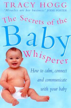 The Secrets Of A Baby Whisperer by Tracey Hogg