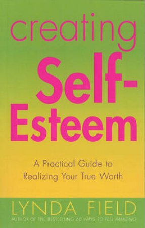 Creating Self-Esteem by Lynda Field