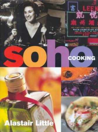 Soho Cooking by Alastair Little