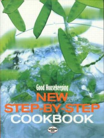 Good Housekeeping New Step-By-Step Cookbook by Various