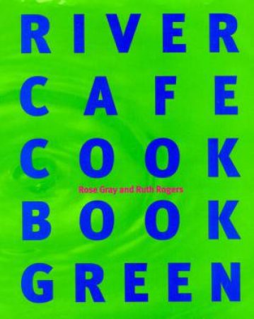 River Cafe Cook Book Green by Rose Gray & Ruth Rogers