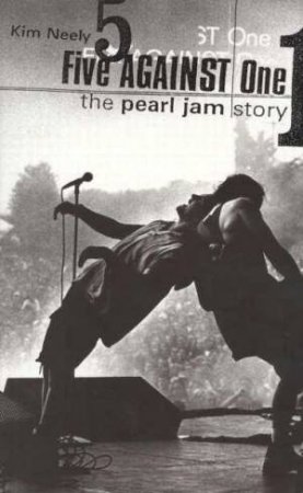 Five Against One: The Pearl Jam Story by Kim Neely