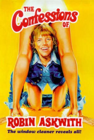 The Confessions Of Robin Askwith by Robin Askwith