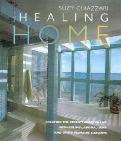 The Healing Home by Suzy Chiazzari