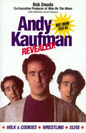 Andy Kaufman Revealed by Bob Zmuda