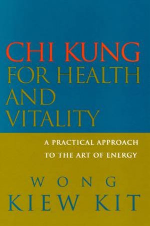 Chi Kung For Health And Vitality by Wong Kiew Kit