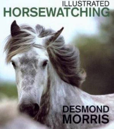 Illustrated Horsewatching by Desmond Morris