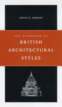 The Handbook Of British Architectural Styles by D Durnat
