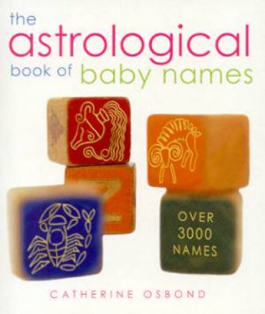 The Astrological Book Of Baby Names by Catherine Osbond