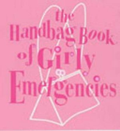 Handbag Book Of Girly Emergencies by Jacqueline Williams