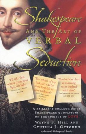 Shakespeare And The Art Of Verbal Seduction: Quotes On Love by Wayne F Hill