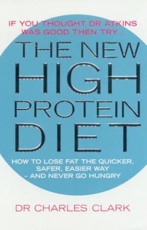 The New High Protein Diet by Dr Charles Clarke