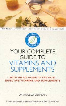 The Natural Pharmacist: Your Complete Guide To Vitamins And Supplements by Dr Angelo DePalma