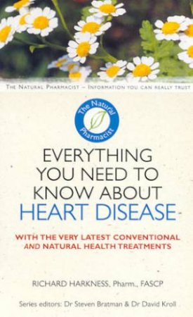 The Natural Pharmacist: Everything You Need To Know About Preventing Heart Disease by Richard Harkness