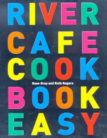 River Cafe Cookbook Easy by Rose Gray & Ruth Rogers