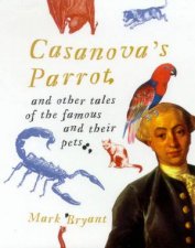 Casanovas Parrot And Other Tales Of The Famous And Their Pets