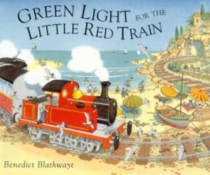 Green Light For The Little Red Train by Ben Blathwayt