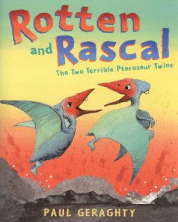 Rotten And Rascal: The Two Terrible Pterosaurs Twins by Paul Geraghty