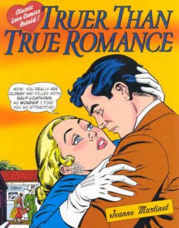 Truer Than True Romance by Jeanne Martinet
