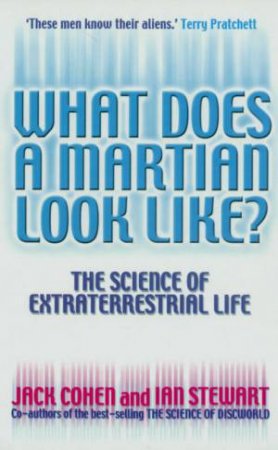 What Does A Martian Look Like?: The Science Of Extraterrestrial Life by Jack Cohen & Ian Stewart