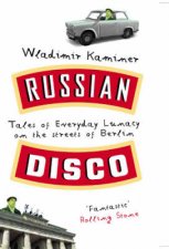 Russian Disco Tales Of Everyday Lunacy On The Streets Of Berlin