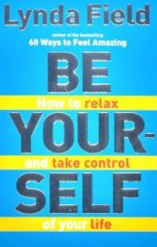 Be Yourself How To Relax And Take Control Of Your Life