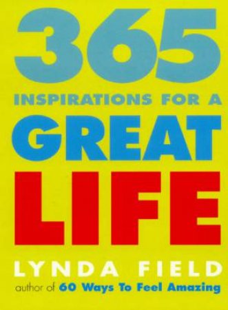 365 Inspirations For A Great Life by Lynda Field