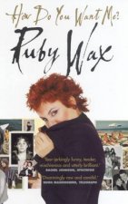 Ruby Wax How Do You Want Me