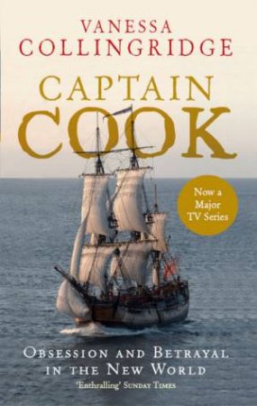 Captain Cook: Obsession & Betrayal in the New World by Vanessa Collingridge