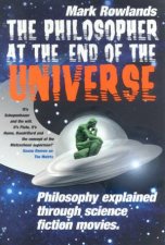 The Philosopher At End Of Universe Philosophy Explained Through Science Fiction Movies