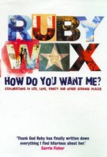 Ruby Wax How Do You Want Me
