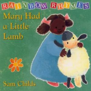 Rainbow Rhymes: Mary Had A Little Lamb by Sam Childs