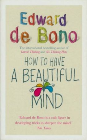How To Have A Beautiful Mind by Edward De Bono