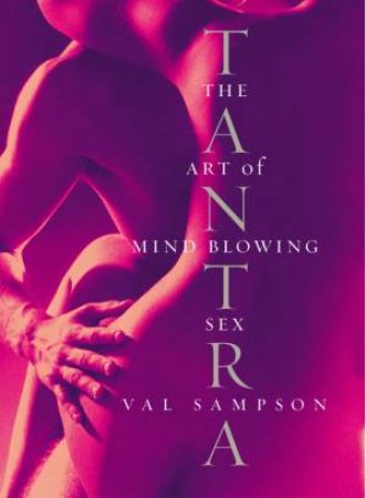 Tantra: The Art Of Mind Blowing Sex by Val Sampson