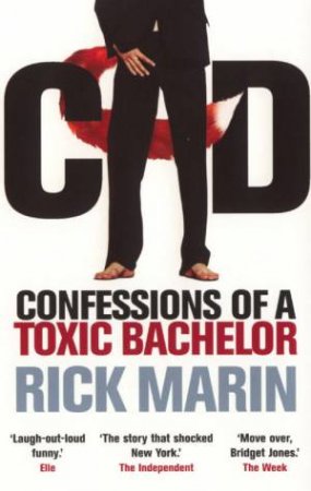 Cad: Confessions Of A Toxic Bachelor by Rick Marin