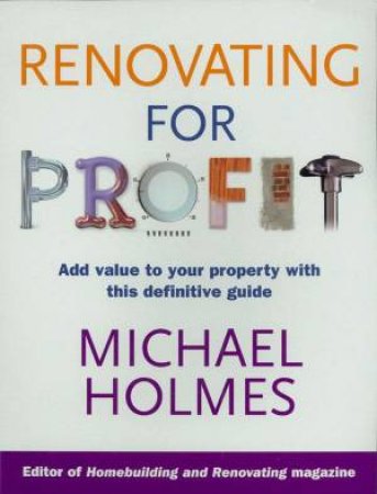 Renovating For Profit by Michael Holmes