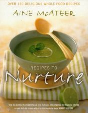Recipes To Nurture Over 130 Delicious Whole Food Recipes