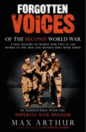 Forgotten Voices Of The Second World War by Max Arthur