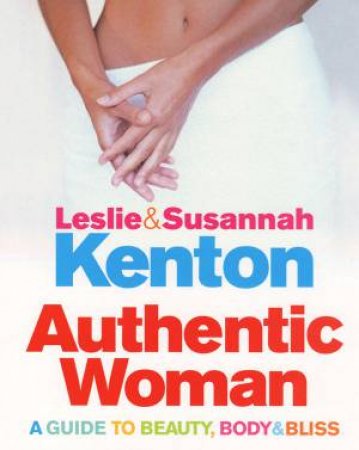 Authentic Woman's Secret Guide by Leslie Kenton