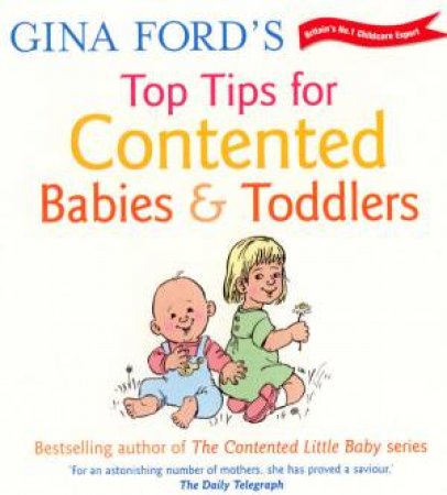 Gina Ford's Top Tips For Contented Babies And Toddlers by Gina Ford