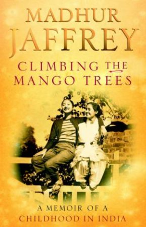Climbing The Mango Trees by Madhur Jaffrey