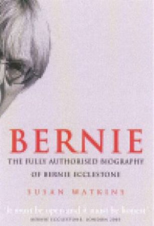 Bernie: The Fully Authorised Biography Of Bernie Ecclestone by Susan Watkins