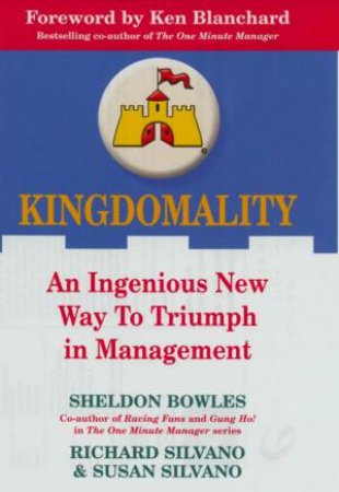 Kingdomality: An Ingenious New Way To Triumph In Management by Silvano Bowles