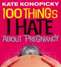 100 Things I Hate About Pregnancy