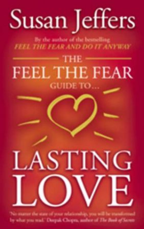 The Feel The Fear Guide To Lasting Love by Susan Jeffers