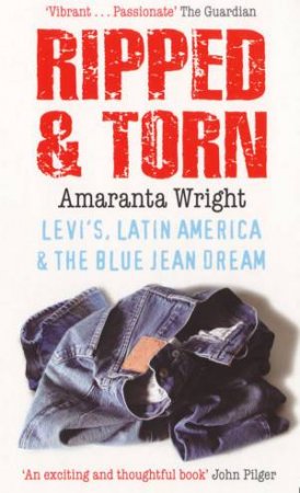 Ripped And Torn: Levi's, Latin America & The Blue Jean Dream by Amaranta Wright