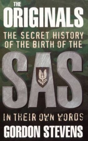The Originals: The Secret History Of The Birth Of The S A S by Gordon Stevens
