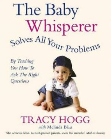 The Baby Whisperer Solves All Your Problems by Tracy Hogg