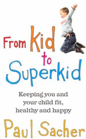 From Kid To Superkid by Paul Sacher