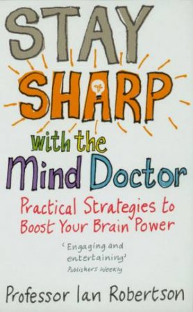 Stay Sharp With The Mind Doctor - Practical Strategies To Boost Y by Ian Robertson